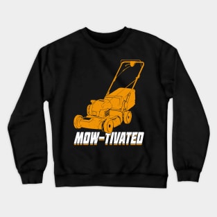 Mow-Tivated Mowing Lawn Mower Gardener Gift Crewneck Sweatshirt